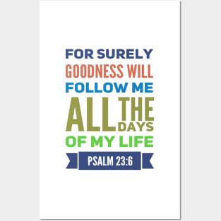 For Surely Goodness Will Follow Me Psalm 23:6 Posters and Art